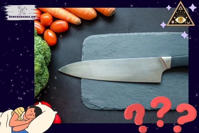 Các trường hợp phổ biến khi nằm mơ thấy dao và ý nghĩa của chúng