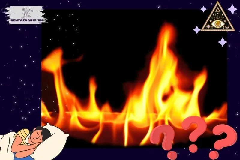 Giải mã các tình huống cụ thể khi nằm mơ thấy lửa