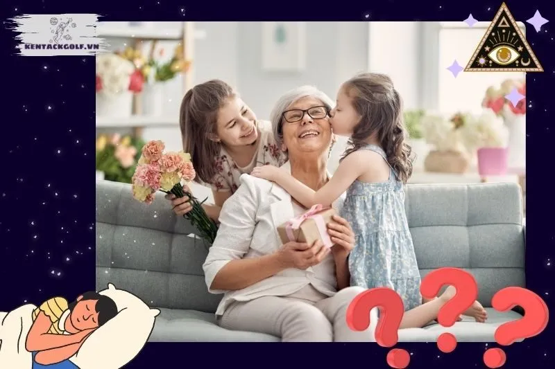 Giải mã chi tiết các trường hợp nằm mơ thấy bà nội