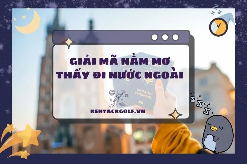 Giải mã giấc mơ: Nằm mơ thấy đi nước ngoài báo hiệu điều gì 2025