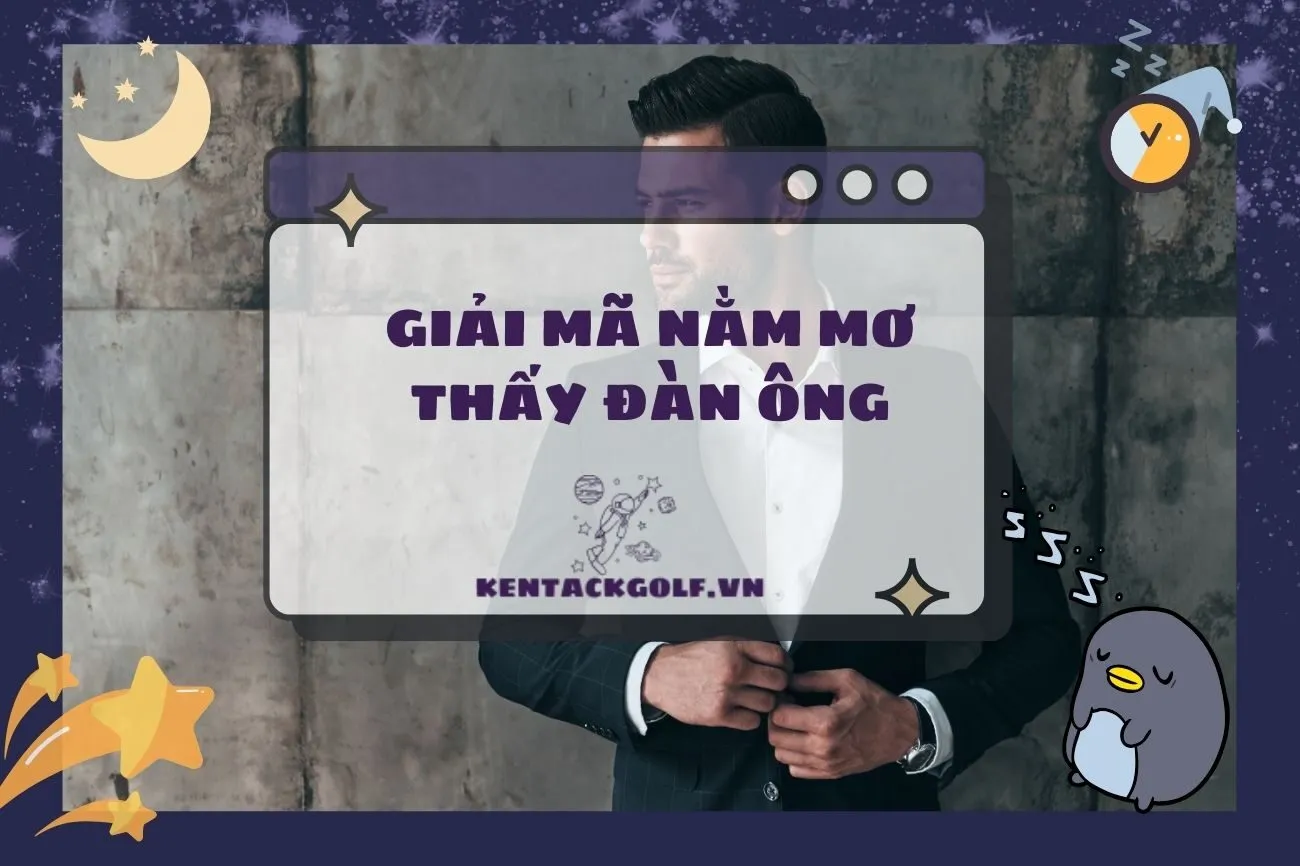 Giải mã nằm mơ thấy đàn ông: Ý nghĩa, điềm báo và con số may mắn 2025