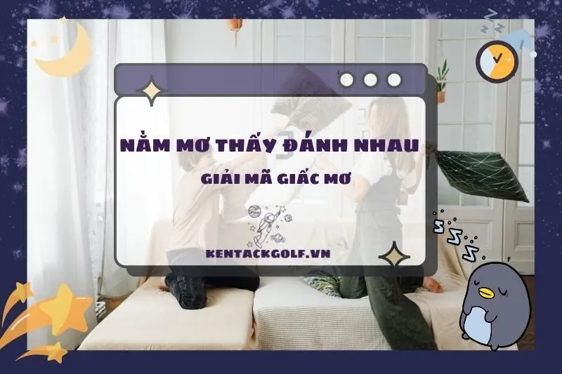 Giải mã nằm mơ thấy đánh nhau: Ý nghĩa và điềm báo chi tiết 2025