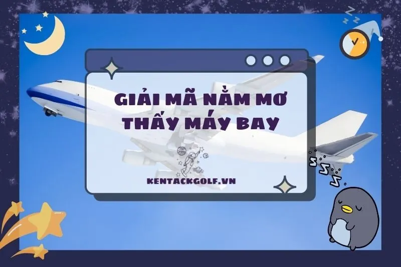 Giải mã nằm mơ thấy máy bay: Điềm báo và con số may mắn 2025