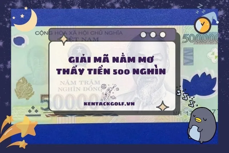 Giải Mã Nằm Mơ Thấy Tiền 500 Nghìn: Điềm Báo Tài Chính Gì?