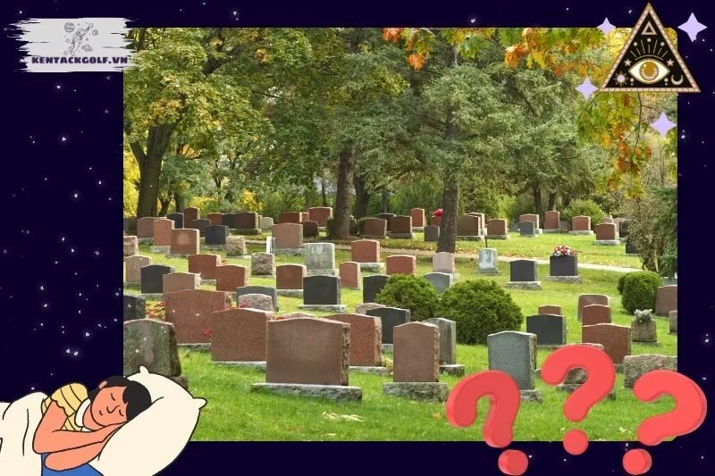 Giải mã từng trường hợp cụ thể khi nằm mơ thấy nghĩa trang