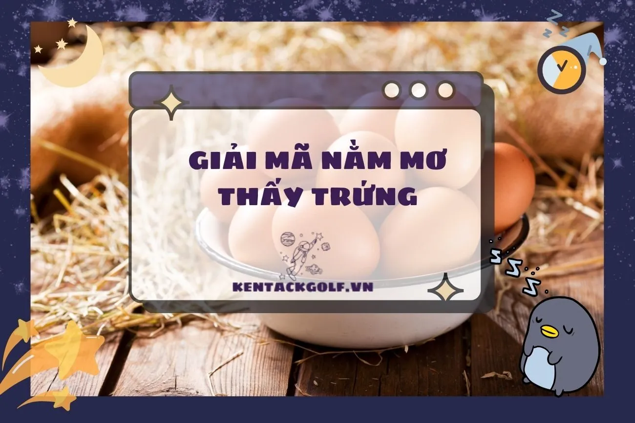 Khám phá ý nghĩa nằm mơ thấy trứng và điềm báo hấp dẫn 2025