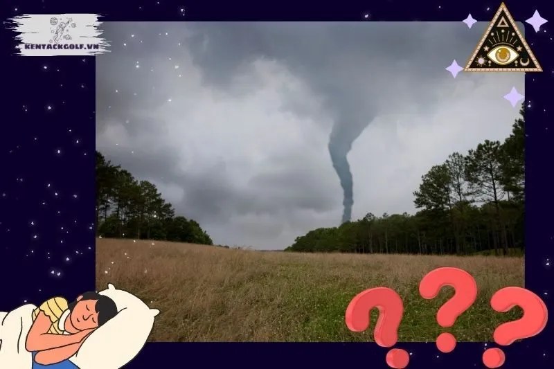 Làm thế nào để hiểu rõ hơn về giấc mơ thấy lốc xoáy?