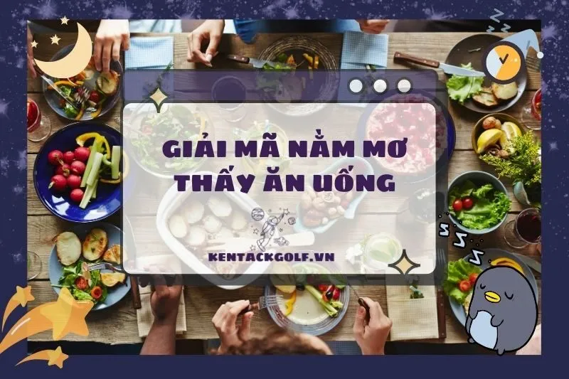 Nằm mơ thấy ăn uống: Giải mã ý nghĩa và con số may mắn 2025