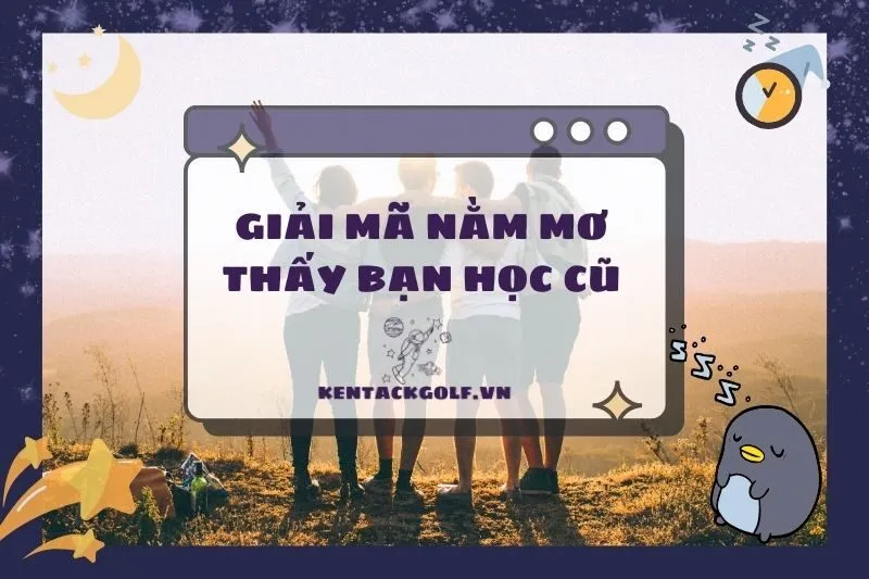 Nằm Mơ Thấy Bạn Học Cũ: Giải Mã Ý Nghĩa & Con Số May Mắn 2025