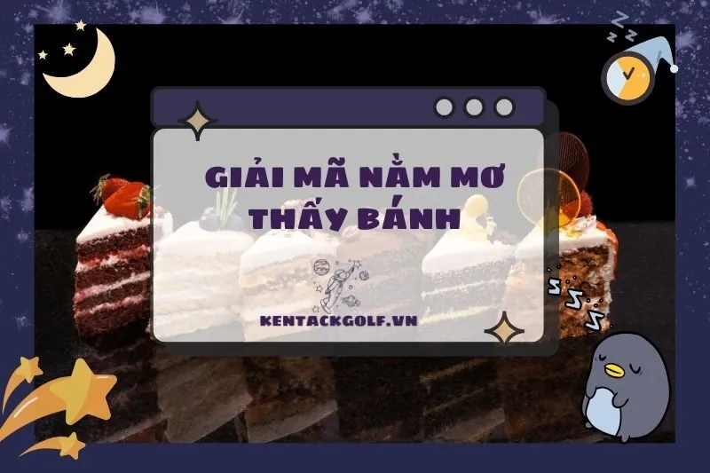 Nằm Mơ Thấy Bánh: Ý Nghĩa, Điềm Báo Và Con Số May Mắn 2025