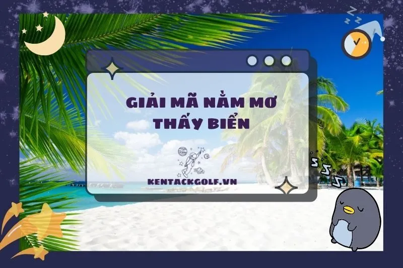 Nằm mơ thấy biển: Giải mã ý nghĩa và con số may mắn 2025