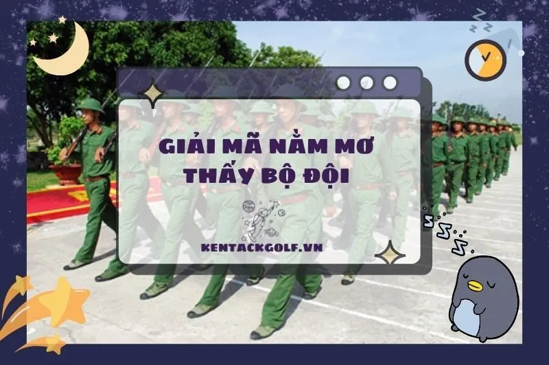 Nằm mơ thấy bộ đội: Ý nghĩa, điềm báo và thông điệp thú vị 2025