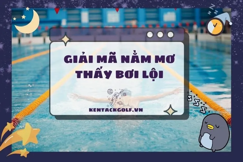 Nằm mơ thấy bơi lội: Giải mã ý nghĩa và điềm báo chi tiết 2025