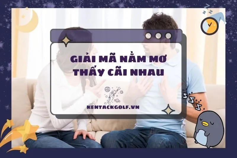 Nằm Mơ Thấy Cãi Nhau: Ý Nghĩa Điềm Báo Tốt Xấu & Con Số May Mắn 2025