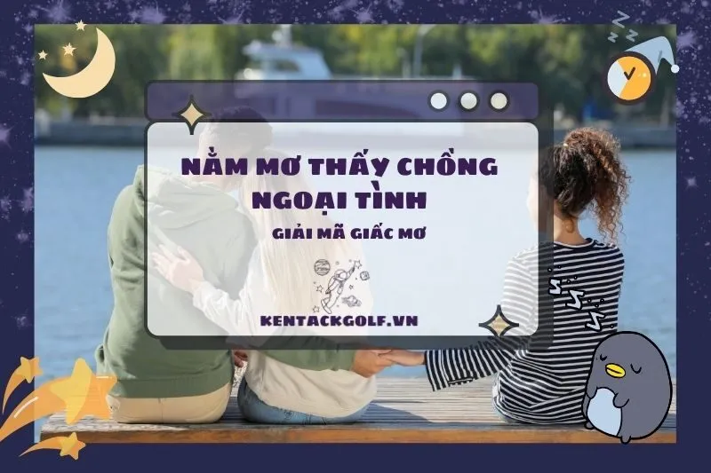 Nằm mơ thấy chồng ngoại tình: Ý nghĩa và điềm báo thú vị 2025