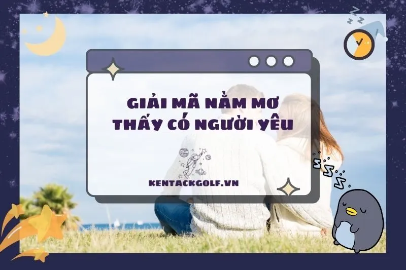Nằm mơ thấy có người yêu: Ý nghĩa và điềm báo thú vị 2025