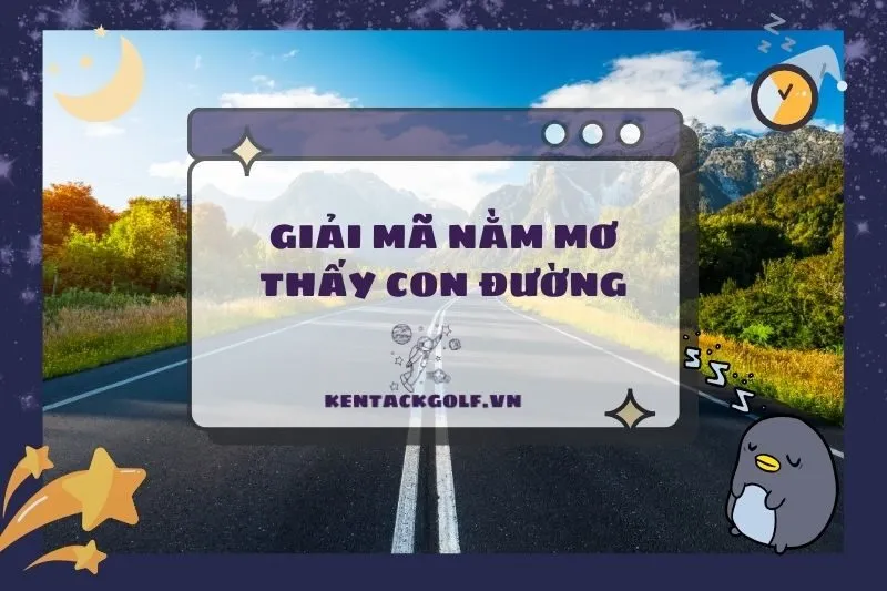 Nằm Mơ Thấy Con Đường: Điềm Báo và Ý Nghĩa Bí Ẩn 2025