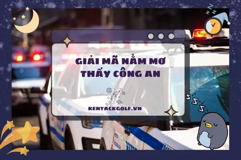 Nằm mơ thấy công an: Giải mã giấc mơ và con số may mắn 2025