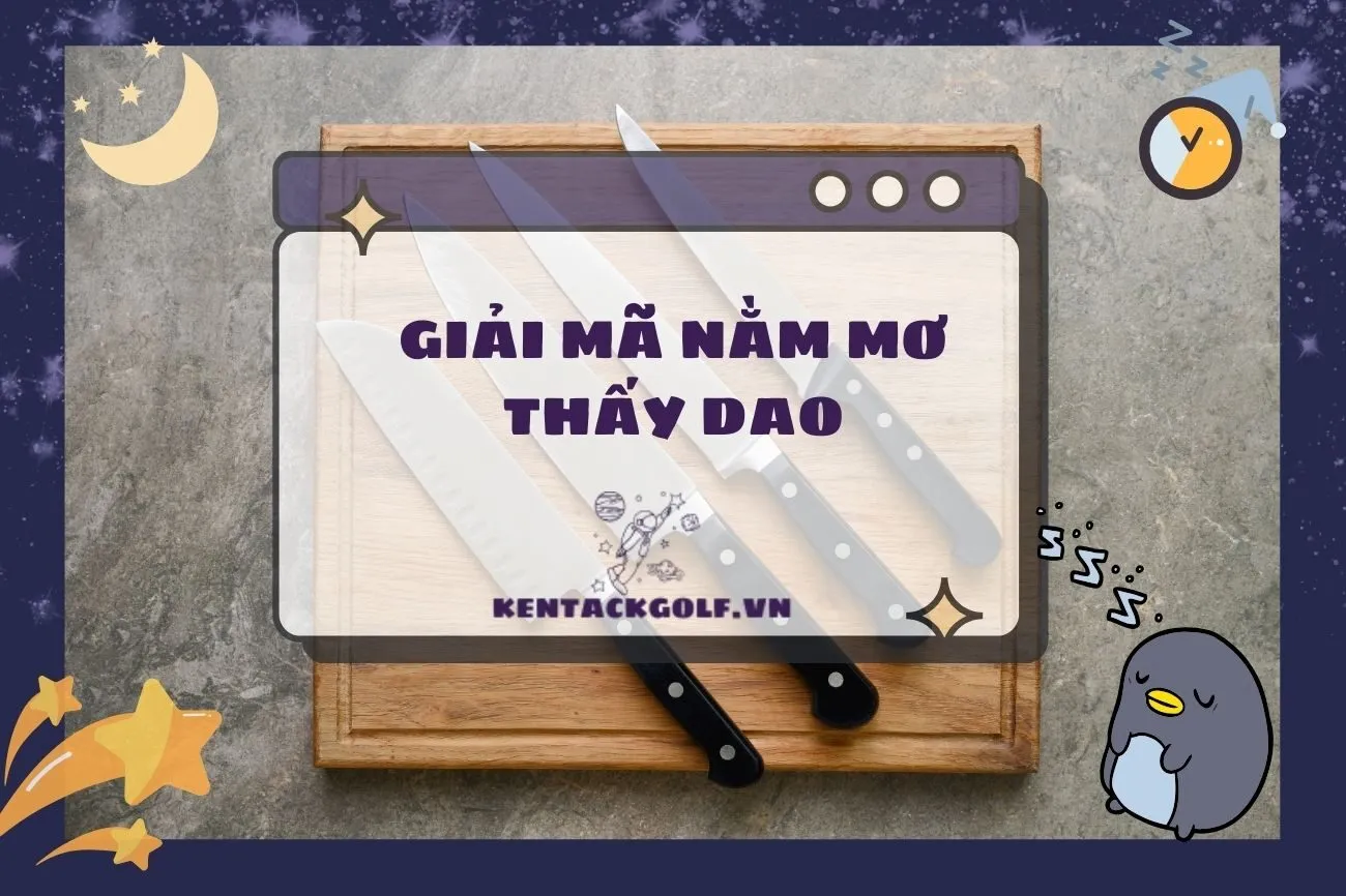 Nằm Mơ Thấy Dao: Giải Mã Điềm Báo Và Con Số May Mắn 2025