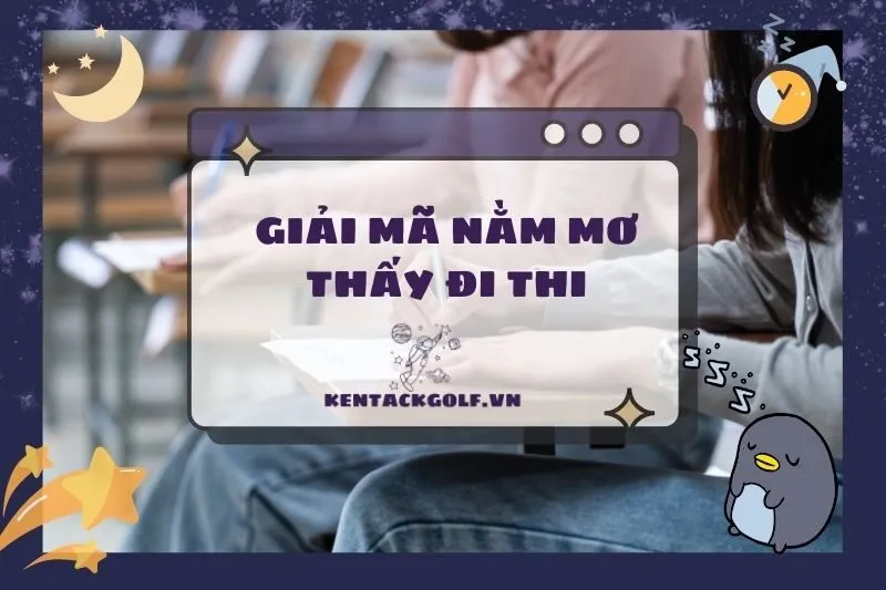 Nằm mơ thấy đi thi: Ý nghĩa và điềm báo tích cực, tiêu cực 2025