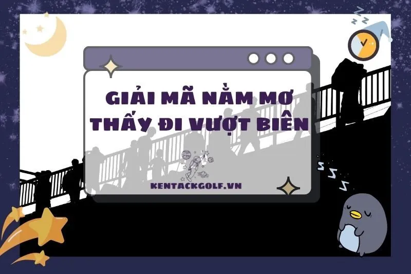 Nằm Mơ Thấy Đi Vượt Biên: Ý Nghĩa, Điềm Báo Và Con Số May Mắn 2025