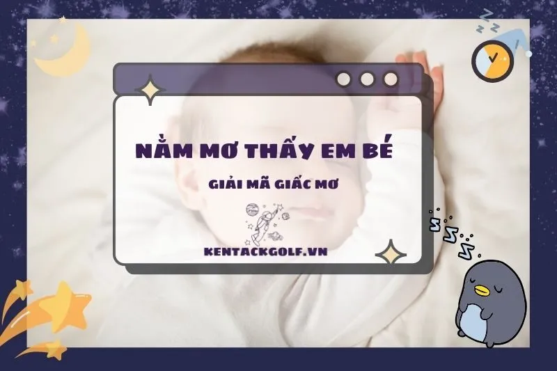 Nằm mơ thấy em bé: Giải mã ý nghĩa và con số may mắn 2025