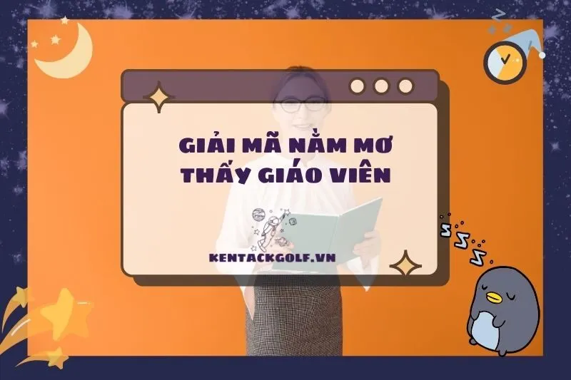 Nằm Mơ Thấy Giáo Viên: Giải Mã Điềm Báo Và Ý Nghĩa Chi Tiết 2025