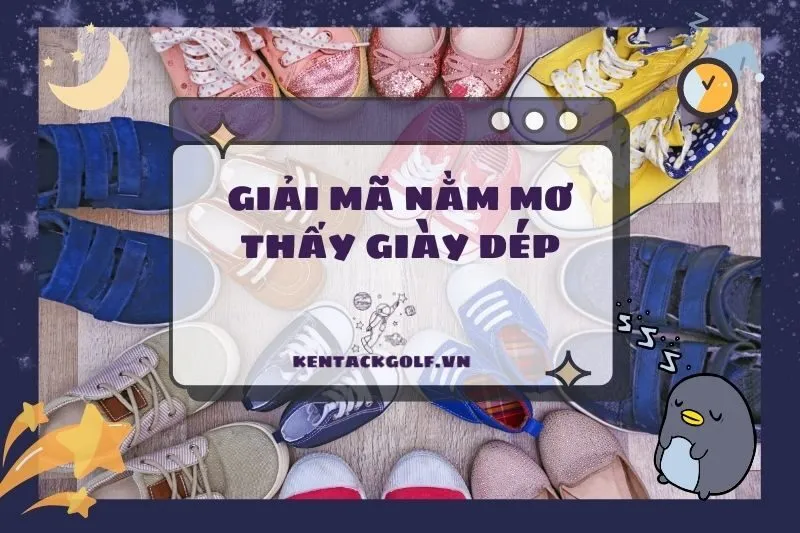 Nằm Mơ Thấy Giày Dép: Ý Nghĩa, Điềm Báo và Con Số May Mắn 2025