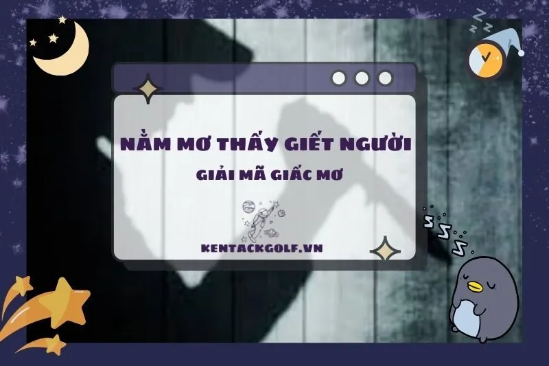 Nằm mơ thấy giết người: Giải mã chi tiết ý nghĩa giấc mơ 2025