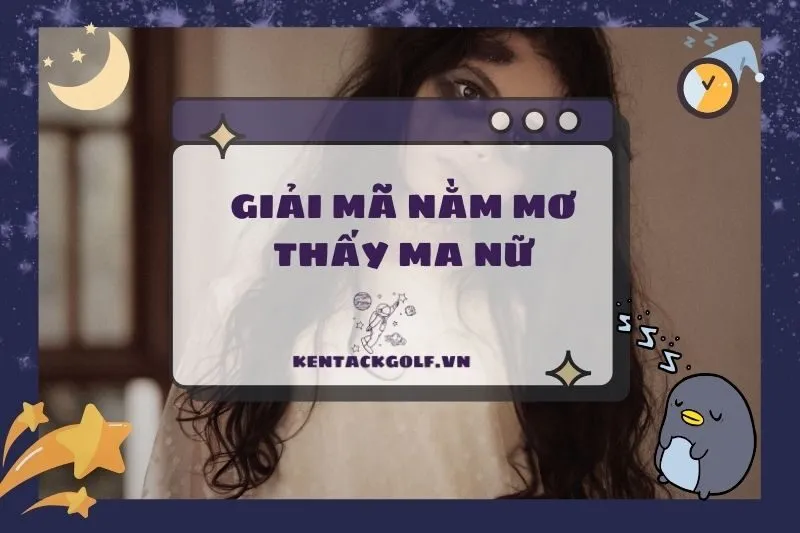Nằm Mơ Thấy Ma Nữ: Giải Mã Điềm Báo Và Ý Nghĩa Chi Tiết 2025