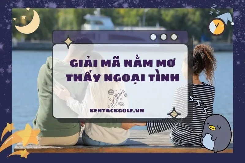 Nằm mơ thấy ngoại tình: Ý nghĩa, điềm báo và con số may mắn 2025