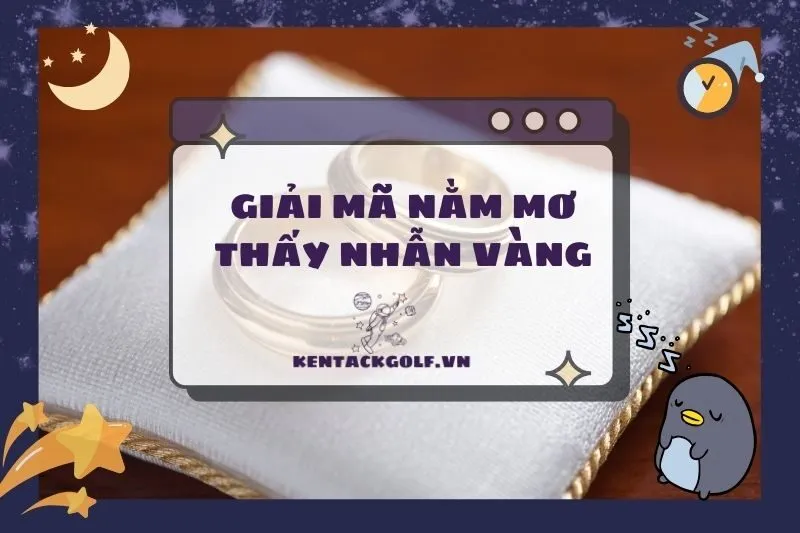 Nằm Mơ Thấy Nhẫn Vàng: Điềm Báo Và Ý Nghĩa Tâm Linh 2025