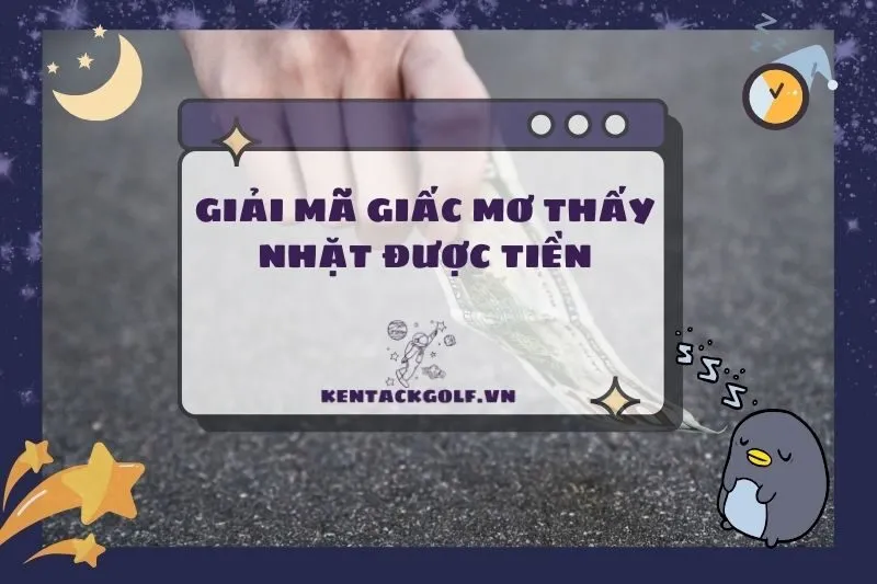 Nằm Mơ Thấy Nhặt Được Tiền: Ý Nghĩa, Tình Huống & Con Số May Mắn 2025