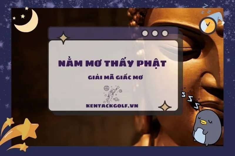 Nằm mơ thấy Phật: Ý nghĩa và giải mã từng tình huống chi tiết 2025