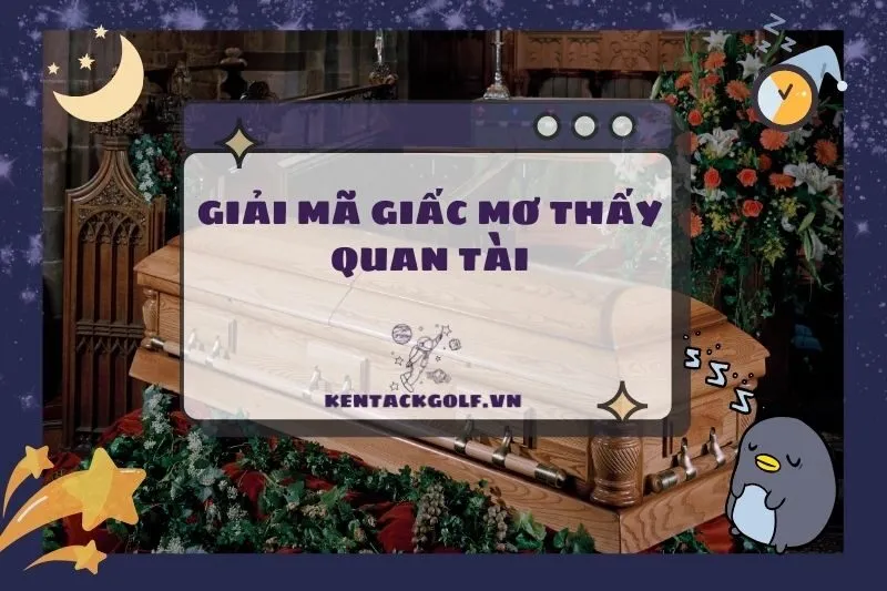 Nằm mơ thấy quan tài: Ý nghĩa, điềm báo và con số may mắn 2025