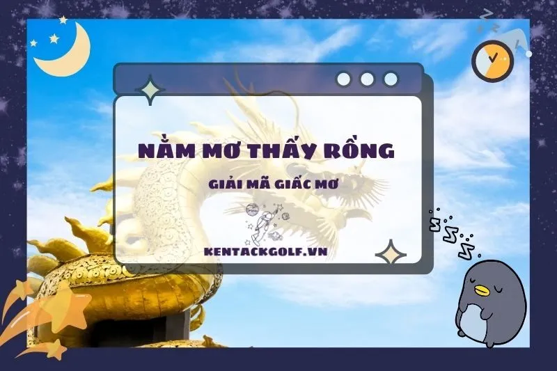 Nằm mơ thấy Rồng: Ý nghĩa và giải mã từng tình huống chi tiết 2025