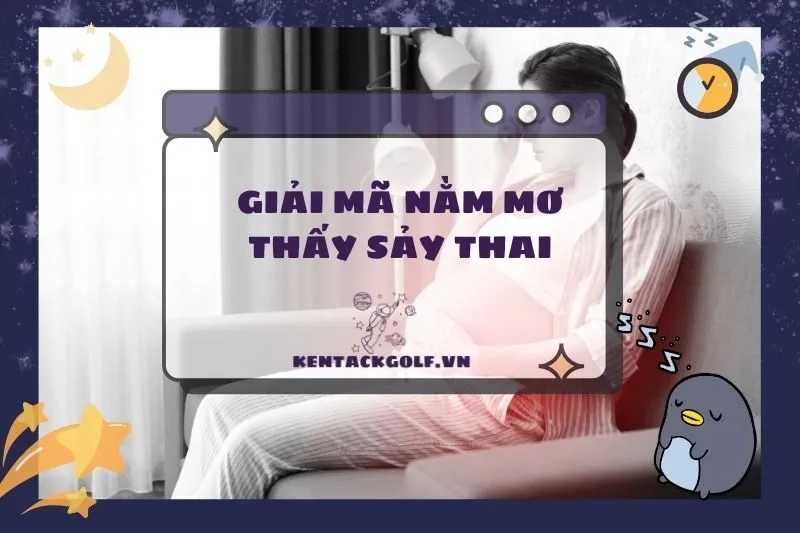 Nằm mơ thấy sảy thai: Ý nghĩa, điềm báo và con số may mắn 2025