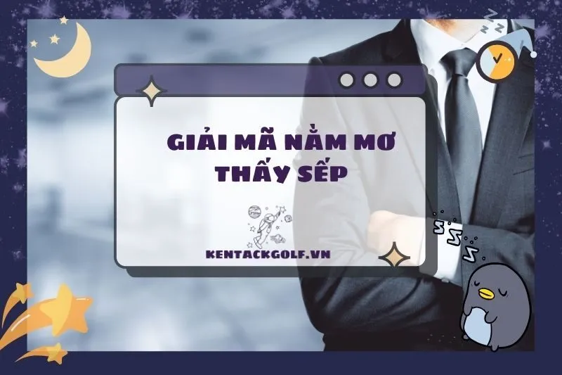 Nằm Mơ Thấy Sếp: Ý Nghĩa Và Điềm Báo Quan Trọng 2025