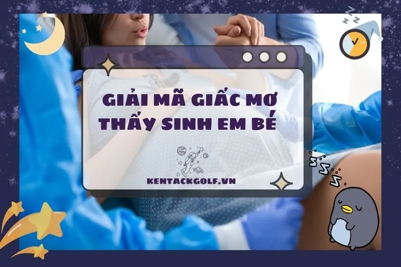 Nằm mơ thấy sinh em bé: Ý nghĩa và giải mã chi tiết 2025