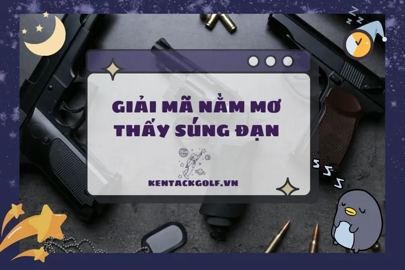 Nằm Mơ Thấy Súng Đạn - Giải Mã Ý Nghĩa và Điềm Báo 2025