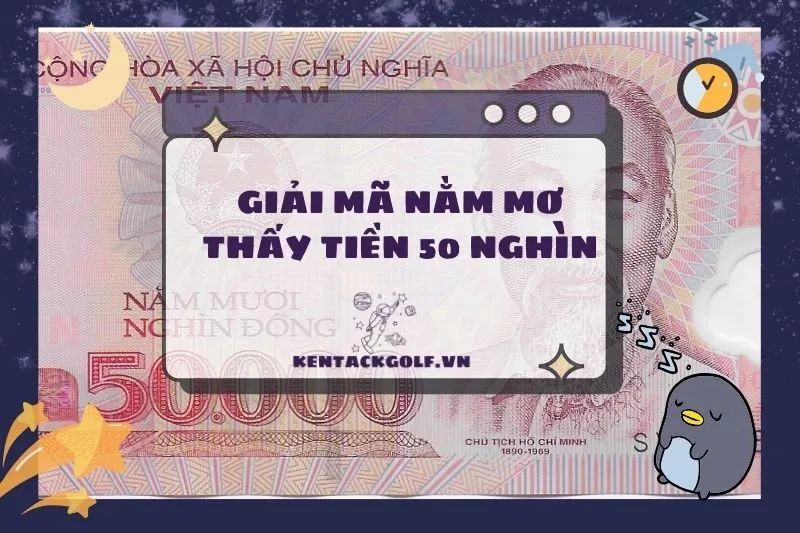 Nằm Mơ Thấy Tiền 50 Nghìn: Ý Nghĩa và Con Số May Mắn 2025