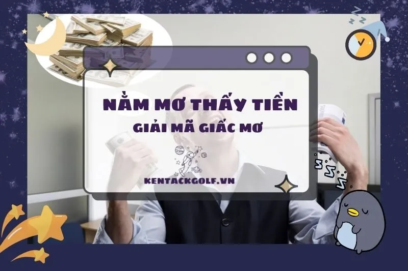 Nằm mơ thấy tiền: Ý nghĩa và điềm báo tốt hay xấu 2025