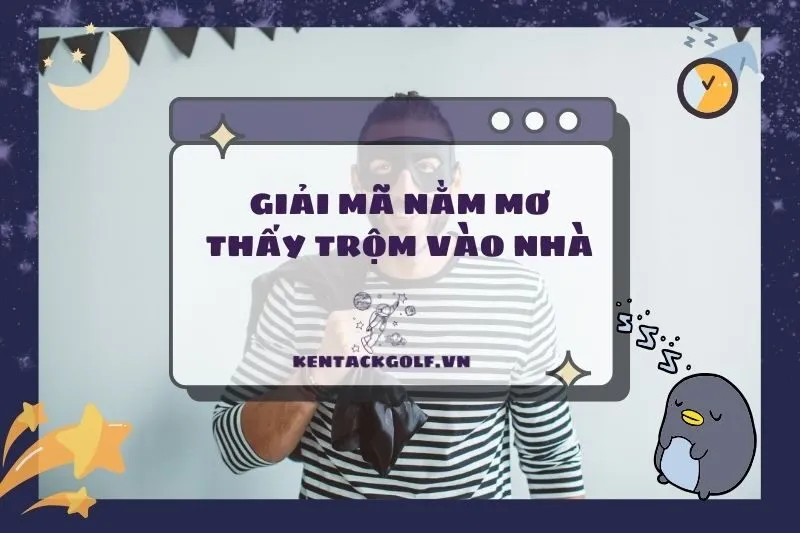 Nằm Mơ Thấy Trộm Vào Nhà: Điềm Báo Và Ý Nghĩa Đầy Bất Ngờ 2025