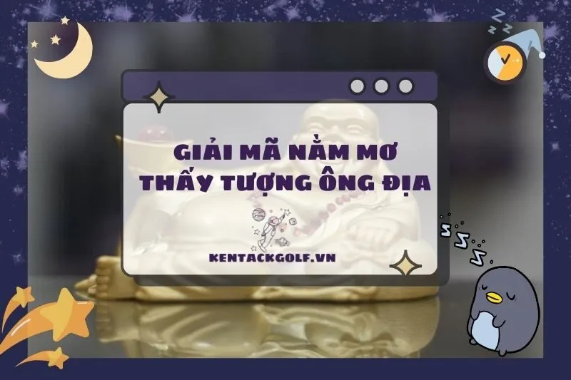 Nằm Mơ Thấy Tượng Ông Địa: Ý Nghĩa, Điềm Báo Và Cách Giải Mộng 2025