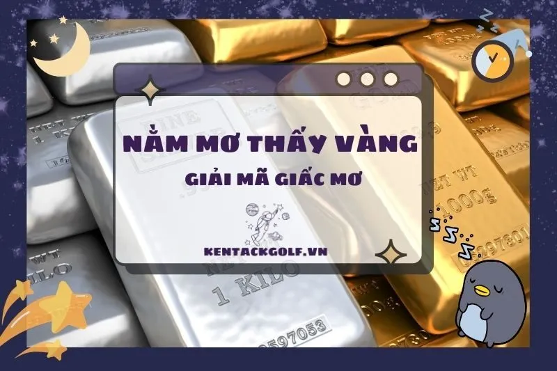 Nằm Mơ Thấy Vàng: Giải Mã Điềm Báo Tốt Xấu Chi Tiết 2025