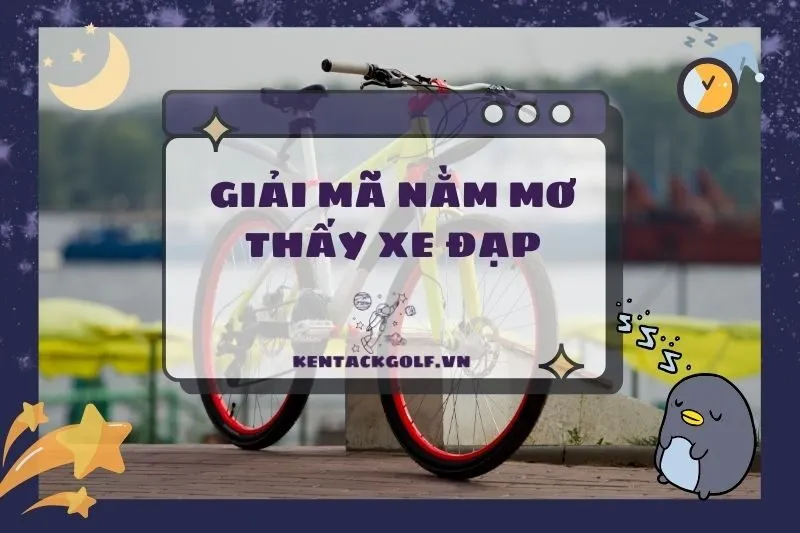 Nằm Mơ Thấy Xe Đạp: Ý Nghĩa, Điềm Báo Và Con Số May Mắn 2025