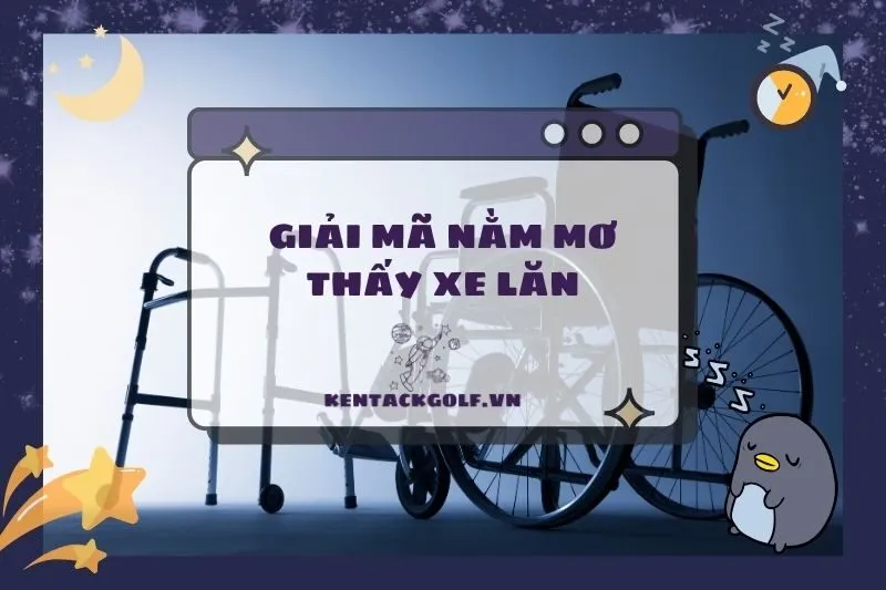 Nằm Mơ Thấy Xe Lăn: Giải Mã Chi Tiết Và Ý Nghĩa Tích Cực 2025