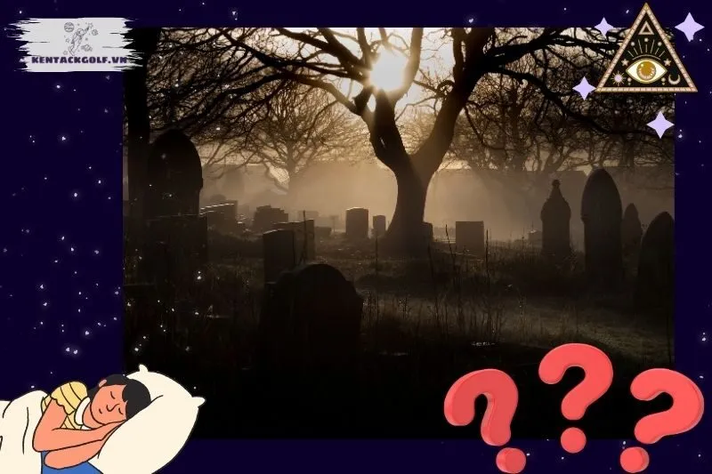 Những điềm báo từ các chi tiết cụ thể khi mơ thấy nghĩa trang