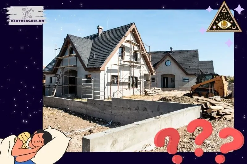 Tại sao giấc mơ thấy xây nhà thường xuất hiện?
