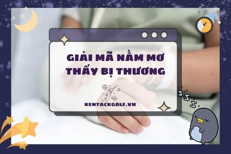 Ý nghĩa của việc nằm mơ thấy bị thương và điềm báo may rủi 2025